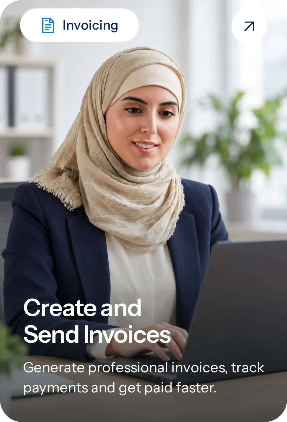 Invoicing — Create and Send Invoices. Generate professional invoices, track payments and get paid faster. Woman in a beige hijab and navy blazer working at a laptop.
